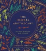 The Herbal Apothecary: Recipes, Remedies and Rituals - Image 2