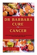 Dr Barbara Cure for Cancer: A Groundbreaking Guide for Treatment and Prevention of Cancer Using Herbal Remedies - Image 2