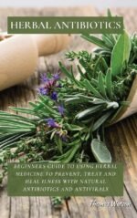 Herbal Antibiotics: Beginners Guide to Using Herbal Medicine to Prevent, Treat and Heal Ilness with Natural Antibiotics and Antivirals - Image 2